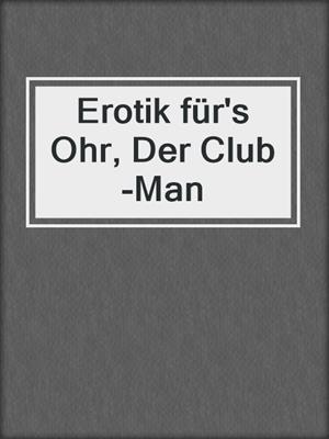 cover image of Erotik für's Ohr, Der Club-Man