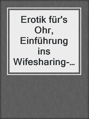 cover image of Erotik für's Ohr, Einführung ins Wifesharing--Wifesharing, Teil 1