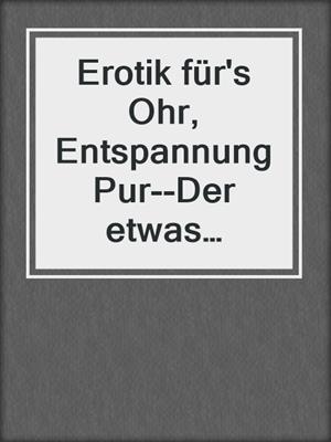 Erotik für's Ohr, Entspannung Pur--Der etwas andere Saunabesuch