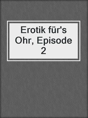 cover image of Erotik für's Ohr, Episode 2