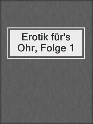 cover image of Erotik für's Ohr, Folge 1