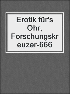 cover image of Erotik für's Ohr, Forschungskreuzer-666