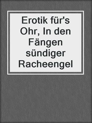 cover image of Erotik für's Ohr, In den Fängen sündiger Racheengel