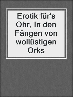 cover image of Erotik für's Ohr, In den Fängen von wollüstigen Orks