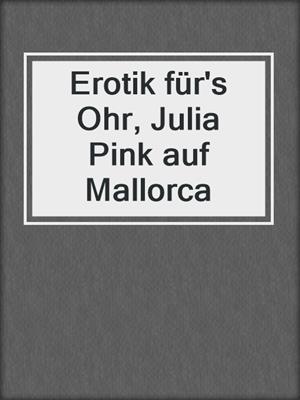 cover image of Erotik für's Ohr, Julia Pink auf Mallorca