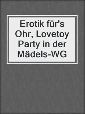 cover image of Erotik für's Ohr, Lovetoy Party in der Mädels-WG