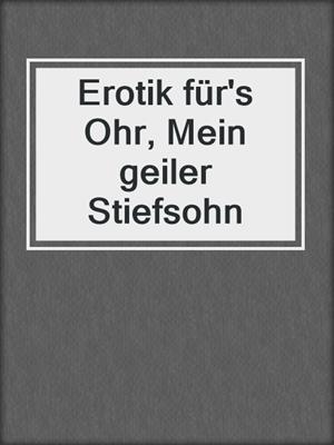 cover image of Erotik für's Ohr, Mein geiler Stiefsohn