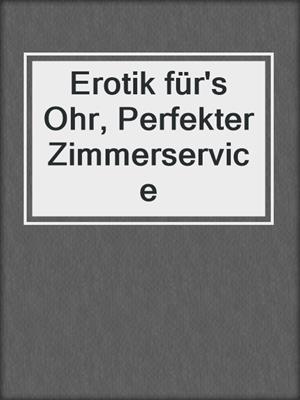 cover image of Erotik für's Ohr, Perfekter Zimmerservice