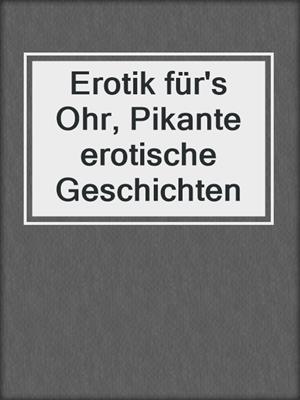 cover image of Erotik für's Ohr, Pikante erotische Geschichten