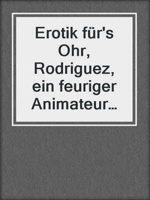 cover image of Erotik für's Ohr, Rodriguez, ein feuriger Animateur zum Anfassen