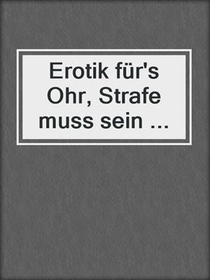 cover image of Erotik für's Ohr, Strafe muss sein ...