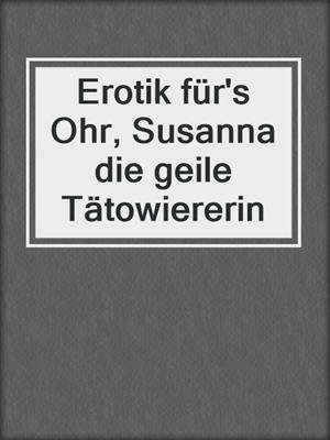 cover image of Erotik für's Ohr, Susanna die geile Tätowiererin