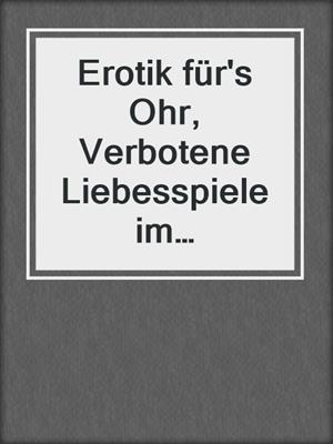 cover image of Erotik für's Ohr, Verbotene Liebesspiele im Mädcheninternat der höheren Töchter