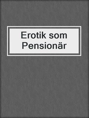 cover image of Erotik som Pensionär