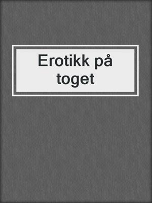 cover image of Erotikk på toget