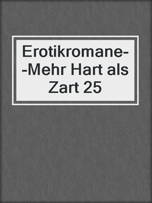 cover image of Erotikromane--Mehr Hart als Zart 25