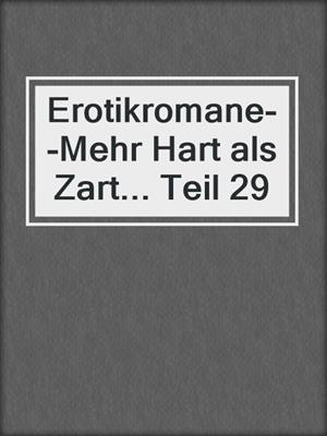 cover image of Erotikromane--Mehr Hart als Zart... Teil 29