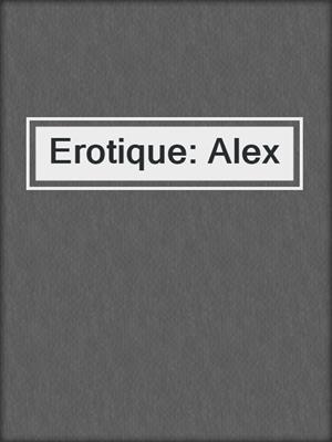 cover image of Erotique: Alex