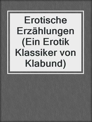 cover image of Erotische Erzählungen (Ein Erotik Klassiker von Klabund)