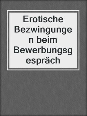 cover image of Erotische Bezwingungen beim Bewerbungsgespräch