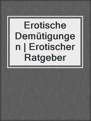 cover image of Erotische Demütigungen | Erotischer Ratgeber