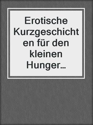 cover image of Erotische Kurzgeschichten für den kleinen Hunger zwischendurch