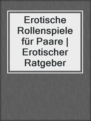 cover image of Erotische Rollenspiele für Paare | Erotischer Ratgeber