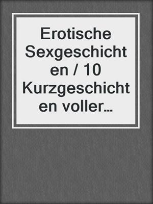 cover image of Erotische Sexgeschichten / 10 Kurzgeschichten voller Erotik