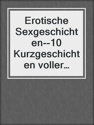 cover image of Erotische Sexgeschichten--10 Kurzgeschichten voller Erotik