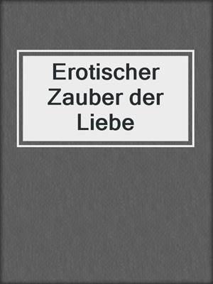 cover image of Erotischer Zauber der Liebe