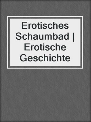 cover image of Erotisches Schaumbad | Erotische Geschichte