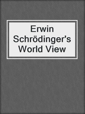 Erwin Schrödinger's World View