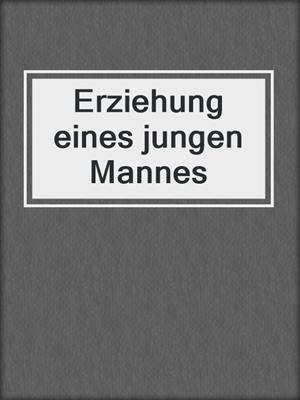 cover image of Erziehung eines jungen Mannes