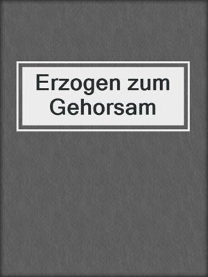 cover image of Erzogen zum Gehorsam