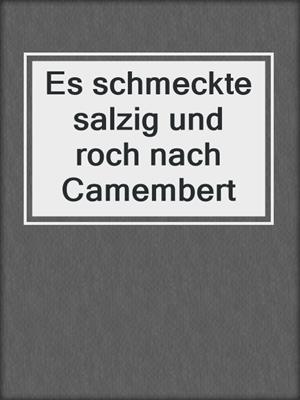 cover image of Es schmeckte salzig und roch nach Camembert