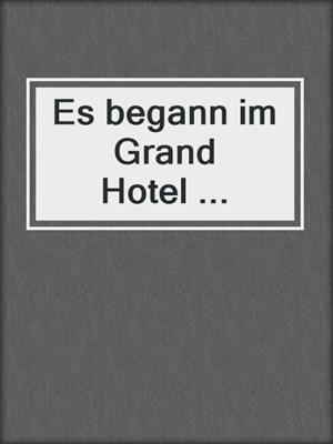 Es begann im Grand Hotel ...