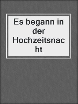 cover image of Es begann in der Hochzeitsnacht