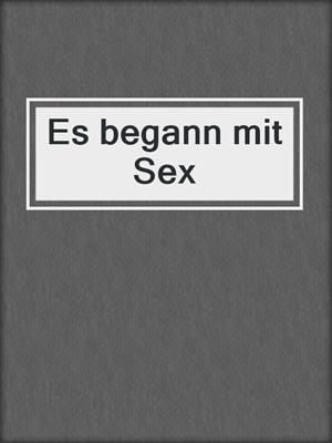 cover image of Es begann mit Sex