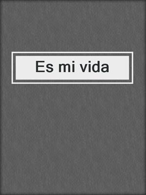 cover image of Es mi vida