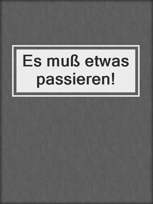 cover image of Es muß etwas passieren!