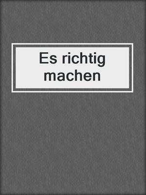 cover image of Es richtig machen
