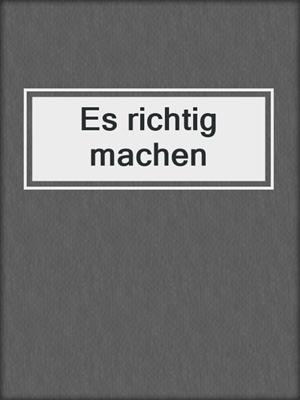 cover image of Es richtig machen