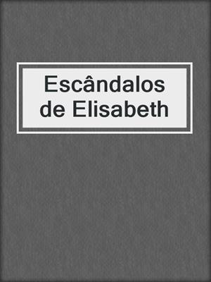 cover image of Escândalos de Elisabeth