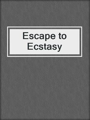 cover image of Escape to Ecstasy