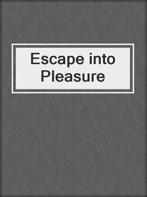 cover image of Escape into Pleasure