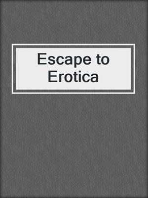 Escape to Erotica