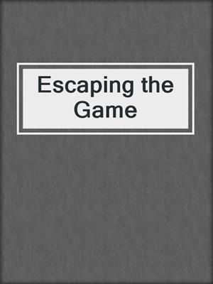 cover image of Escaping the Game