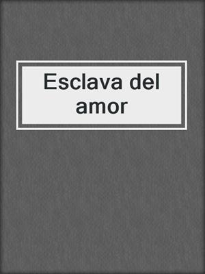 cover image of Esclava del amor