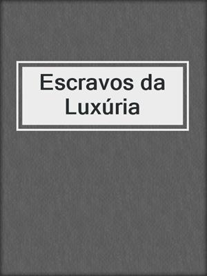 cover image of Escravos da Luxúria