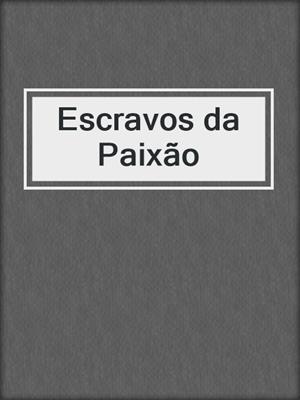 cover image of Escravos da Paixão